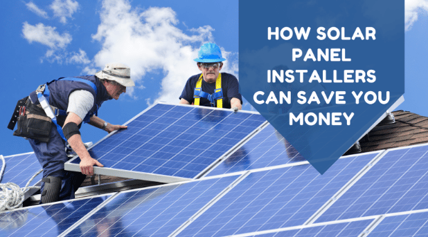 How Solar Panel Installers Can Save You Money
